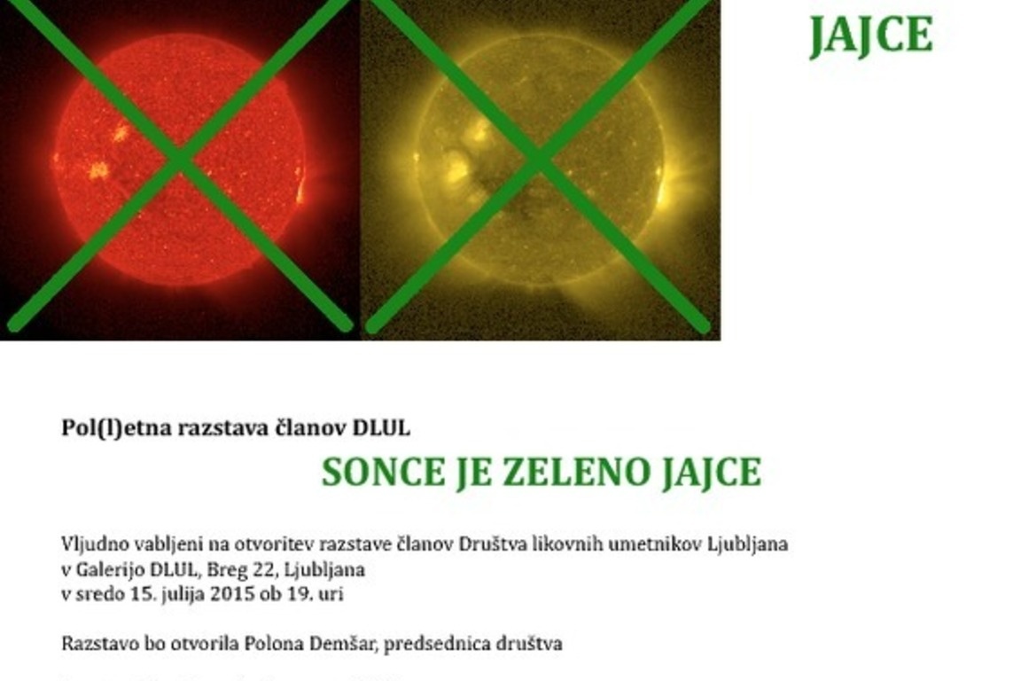 Skupinska razstava, Sonce je zeleno jajce, 2015, galerija DLUL Ljubljana